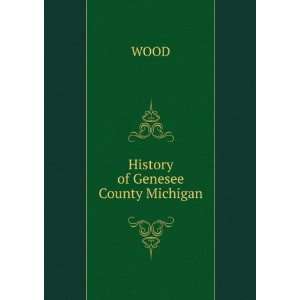 History of Genesee County Michigan WOOD Books