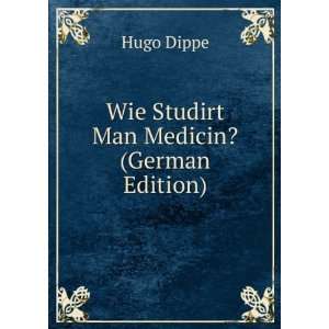    Wie Studirt Man Medicin? (German Edition) Hugo Dippe Books
