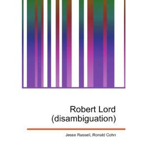  Robert Lord (disambiguation) Ronald Cohn Jesse Russell 
