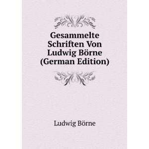   Schriften Von Ludwig BÃ¶rne (German Edition) Ludwig BÃ¶rne Books