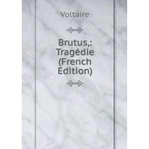  Brutus, TragÃ©die (French Edition) Voltaire Books