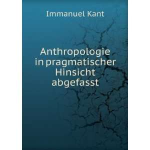   in pragmatischer Hinsicht abgefasst Immanuel Kant Books