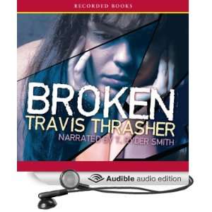   Broken (Audible Audio Edition) Travis Thrasher, T. Ryder Smith Books