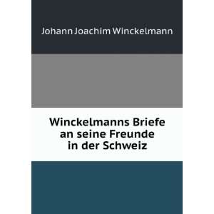   an seine Freunde in der Schweiz Johann Joachim Winckelmann Books