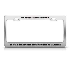 Housework Is To Sweep Room Glance Humor Funny Metal License Plate 