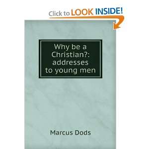   Be a Christian Addresses to Young Men Marcus Dods  Books