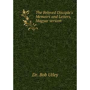   Disciples Memoirs and Letters, Magyar version Dr. Bob Utley Books