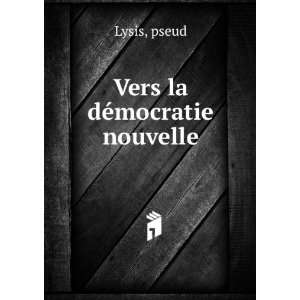  Vers la dÃ©mocratie nouvelle pseud Lysis Books
