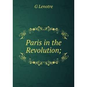  Paris in the Revolution; G Lenotre Books