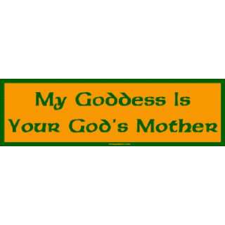  My Goddess Is Your Gods Mother Bumper Sticker: Automotive