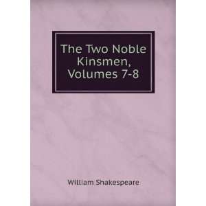  The Two Noble Kinsmen, Volumes 7 8 William Shakespeare 