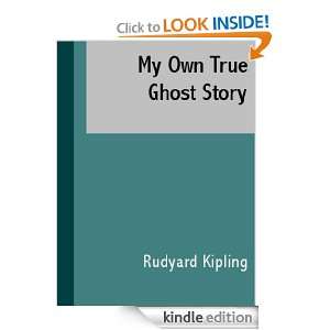 My Own True Ghost Story: Rudyard Kipling:  Kindle Store
