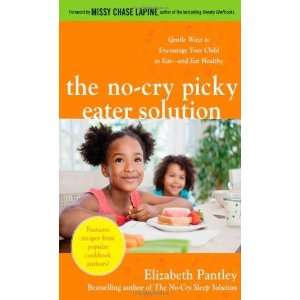  The No Cry Picky Eater Solution: Gentle Ways to Encourage 