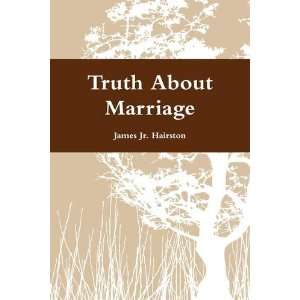    Truth About Marriage (9780578023663) James Jr. Hairston Books