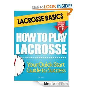 Lacrosse Basics How To Play Lacrosse Mike Neelkin  