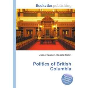  Politics of British Columbia Ronald Cohn Jesse Russell 