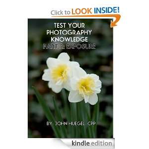 Test Your Photography Knowledge Part 2 Exposure John Huegel  
