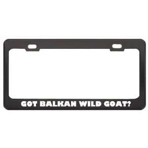 Got Balkan Wild Goat? Animals Pets Black Metal License Plate Frame 