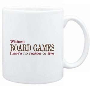  Mug White  Without Board Games theres no reason to live 