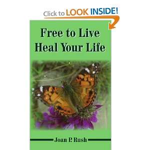  Free to Live   Heal Your Life (9781420894141) Joan Rush 
