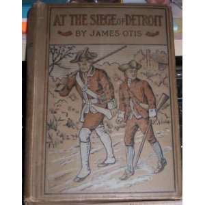 At the Siege of Detroit a Story of Two Ohio Boys in the War of 1812