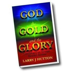  God, the Gold, and the Glory Glorifying God Through 