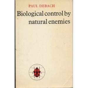  BIOLOGICAL CONTROL BY NATURAL ENEMIES Paul DeBach Books