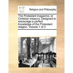 The Protestant magazine; or Christian treasury. Designed to encourage 