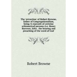   the hearing and preaching of the word of God Robert Browne Books