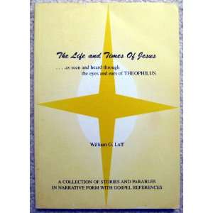  The Life and Times of Jesus: As Told by Theophilus : A 