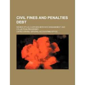 fines and penalties debt review of U.S. Customs Services management 