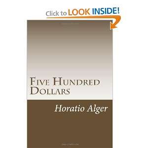 Five Hundred Dollars Horatio Alger 9781468033373  Books