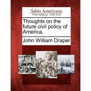   civil policy of America. (9781275858022): John William Draper: Books