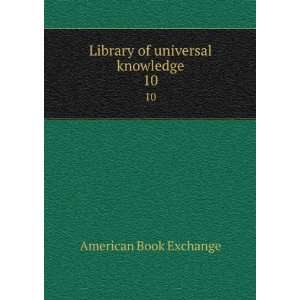 Library of universal knowledge. 10 American Book Exchange Books