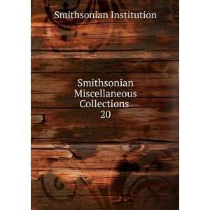   Smithsonian Miscellaneous Collections . 20 Smithsonian Institution