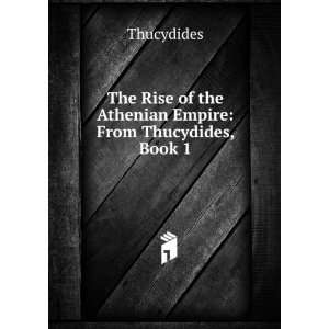  The Rise of the Athenian Empire From Thucydides, Book 1 