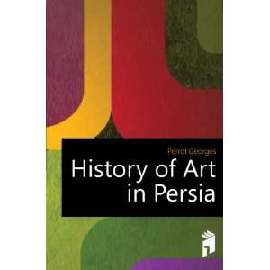  History of Art in Persia Perrot Georges Books