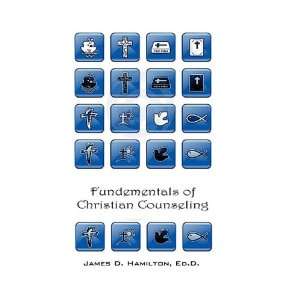Fundamentals of Christian Counseling Janes D. Hamilton 9780982826850 