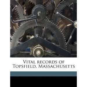 Vital records of Topsfield, Massachusetts (9781175849533 