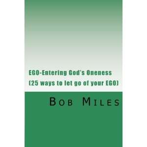 EGO Entering Gods Oneness (25 ways to let go of your EGO) Bob Miles 