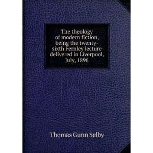  The theology of modern fiction: Thomas G. 1846 1910 Selby 