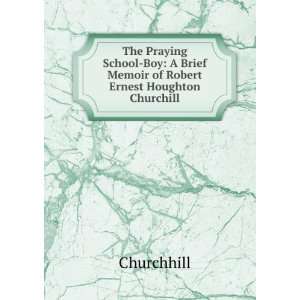  The Praying School Boy A Brief Memoir of Robert Ernest 