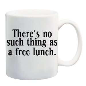   NO SUCH THING AS A FREE LUNCH Mug Coffee Cup 11 oz 