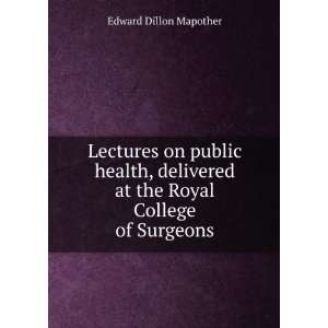 Lectures on public health, delivered at the Royal College of Surgeons