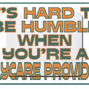   to be humble when youre a Daycare Provider Mousepad