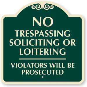  No Trespassing Soliciting or Loitering Violators Will be 