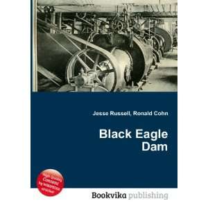  Black Eagle Dam Ronald Cohn Jesse Russell Books