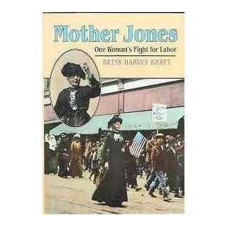 Mother Jones One Womans Fight for Labor by Betsy Harvey Kraft (Jan 1 