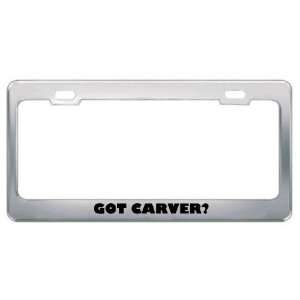  Got Carver? Last Name Metal License Plate Frame Holder 