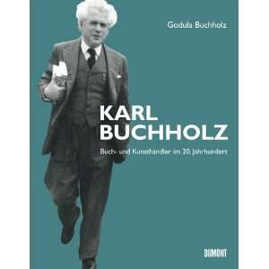 Karl Buchholz. Buch  und Kunsthändler im 20. Jahrhundert: .de 
